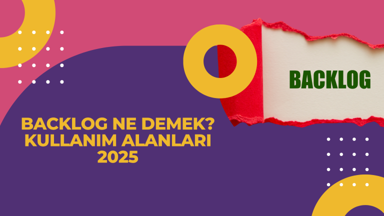 Backlog Ne Demek Kullanım Alanları 2025
