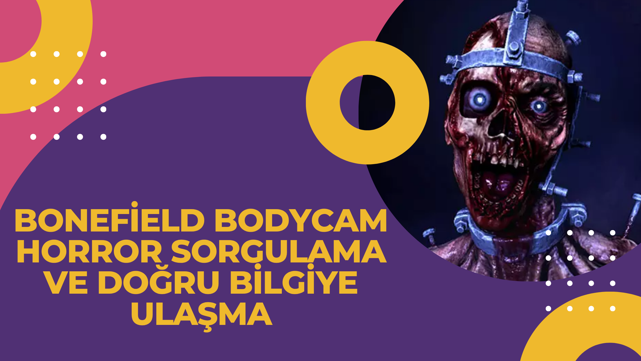 BoneField Bodycam Horror Sorgulama ve Doğru Bilgiye Ulaşma