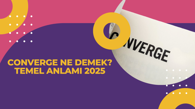 Converge Ne Demek Temel Anlami 2025