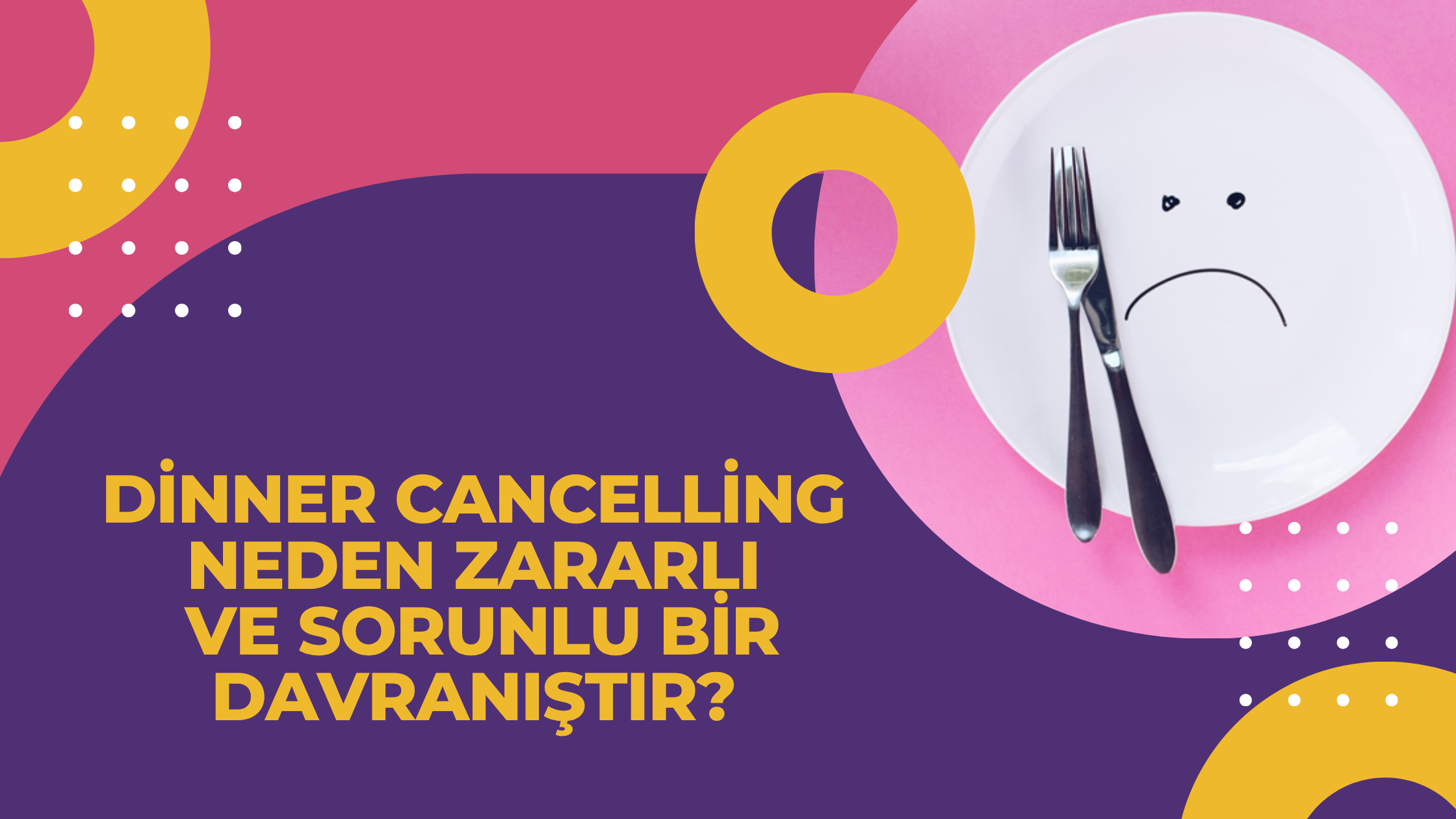 Dinner Cancelling Neden Zararlı ve Sorunlu Bir Davranıştır?