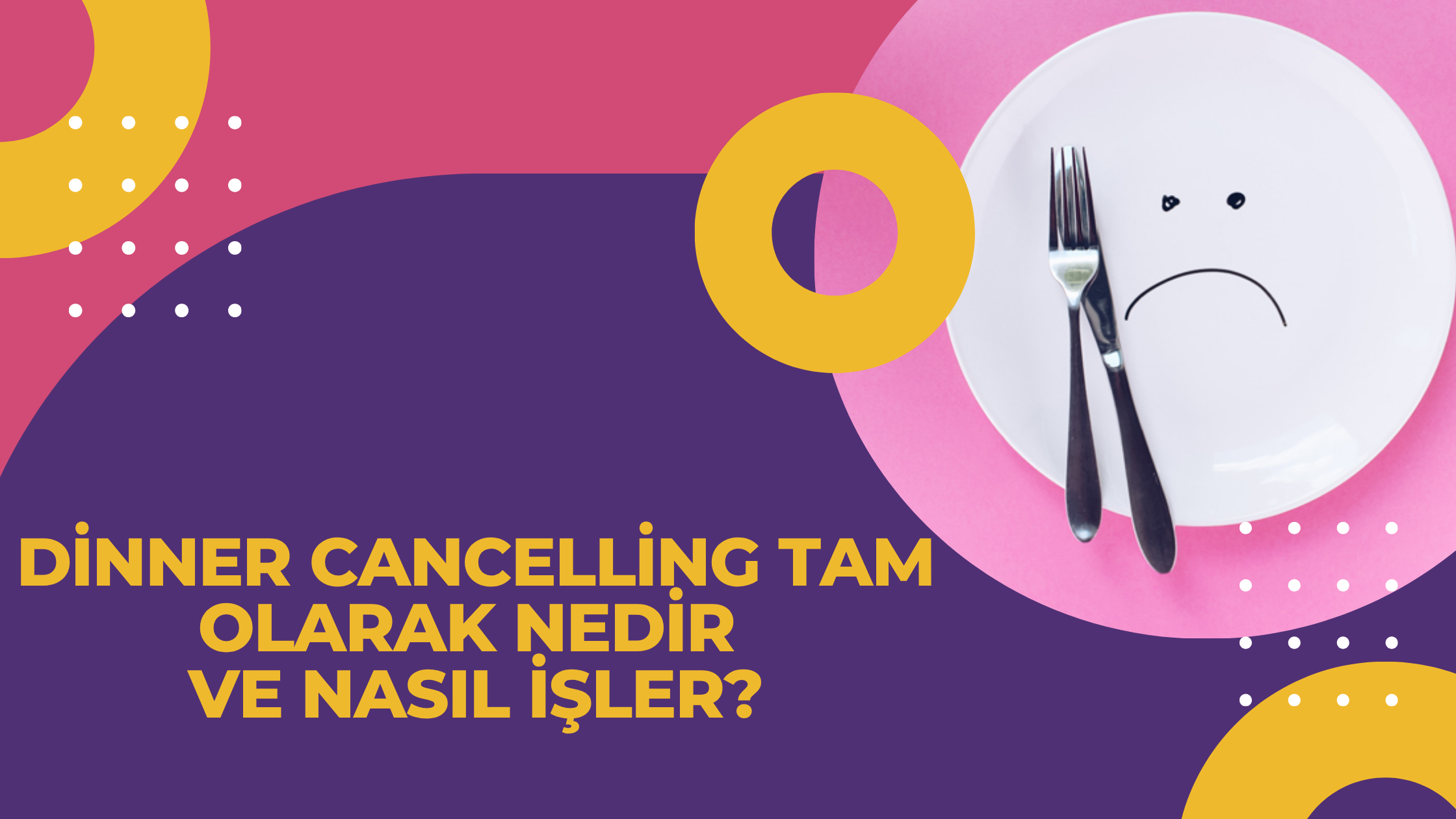 Dinner Cancelling Tam Olarak Nedir ve Nasıl İşler
