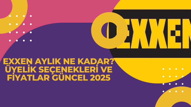 Exxen Aylik Ne Kadar Uyelik Secenekleri ve Fiyatlar Guncel 2025