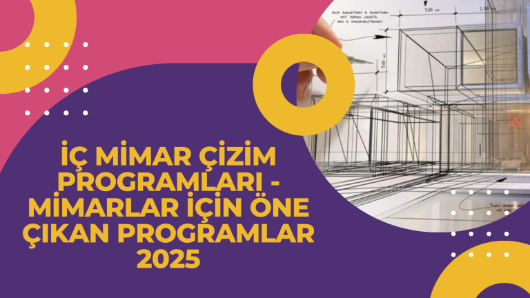 İç Mimar Çizim Programları - Mimarlar İçin Öne Çıkan Programlar 2025