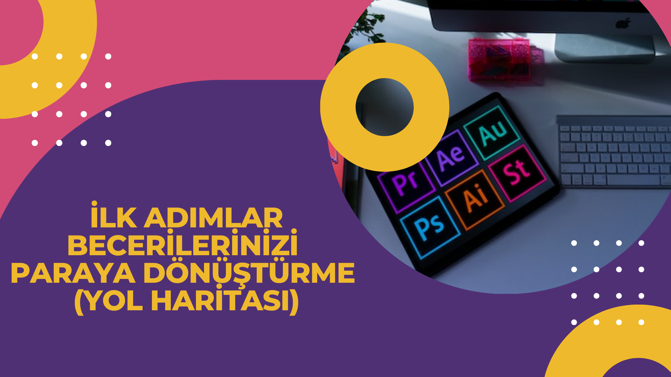 İlk Adımlar Becerilerinizi Paraya Dönüştürme (Yol Haritası)