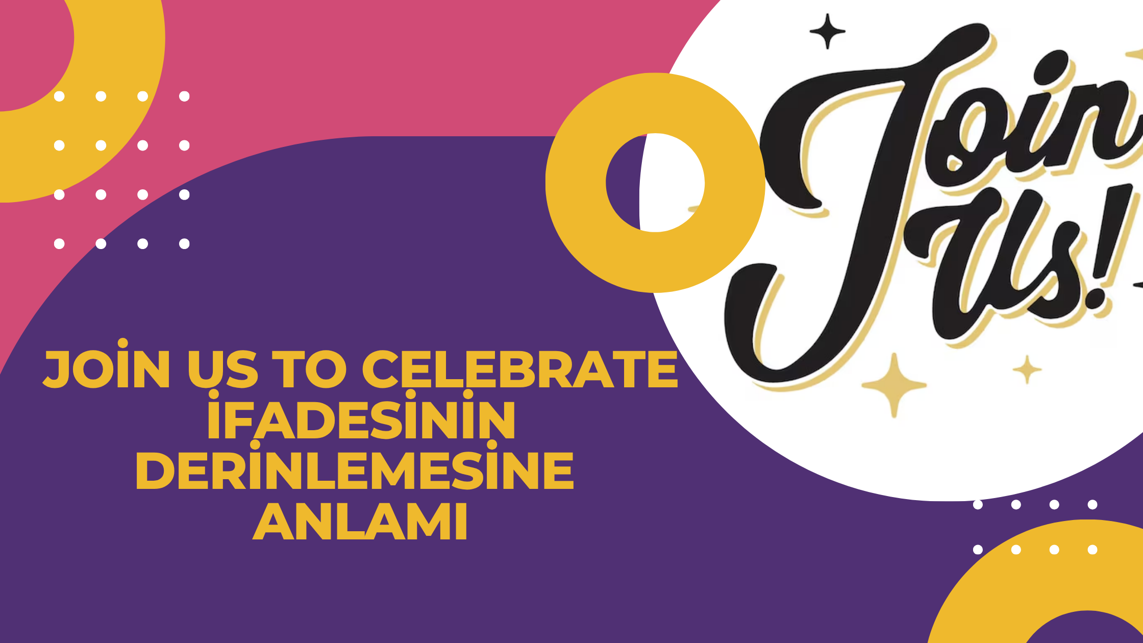 Join Us To Celebrate İfadesinin Derinlemesine Anlamı