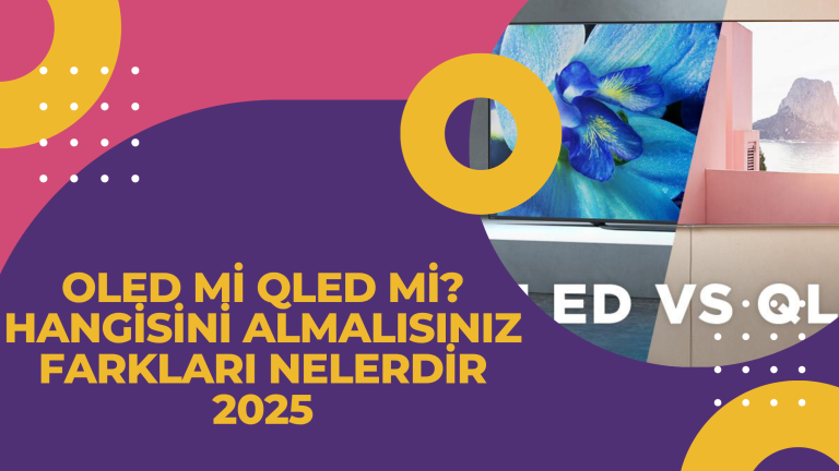 Oled mi Qled mi Hangisini Almalisiniz Farklari Nelerdir 2025
