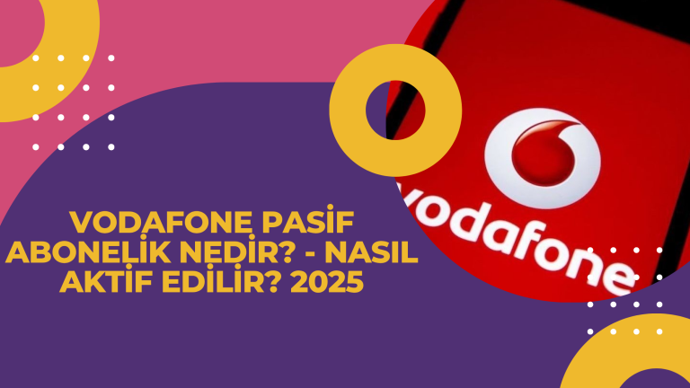 Vodafone Pasif Abonelik Nedir Nasil Aktif Edilir 2025
