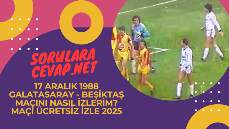 17 Aralık 1988 Galatasaray - Beşiktaş Maçını Nasıl İzlerim Maçı Ücretsiz İzle 2025