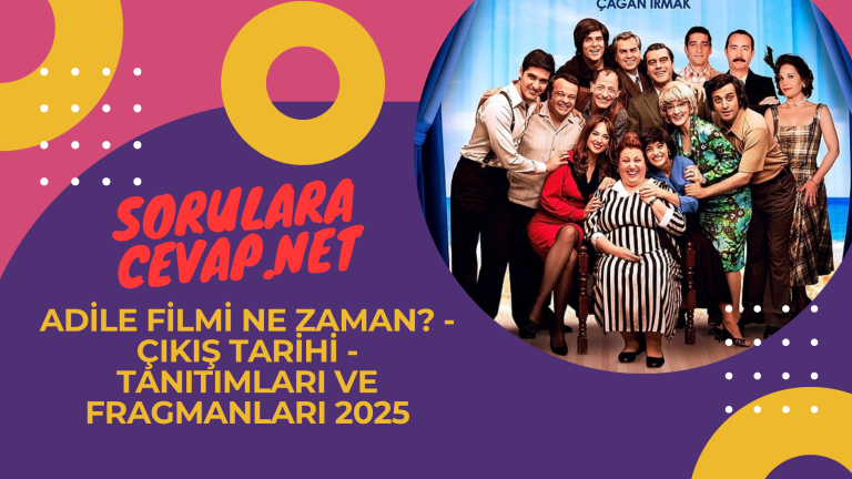 Adile Filmi Ne Zaman - Çıkış Tarihi - Tanıtımları ve Fragmanları 2025