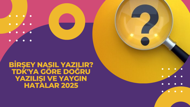 Birsey Nasil Yazilir TDKya Gore Dogru Yazilisi ve Yaygin Hatalar 2025