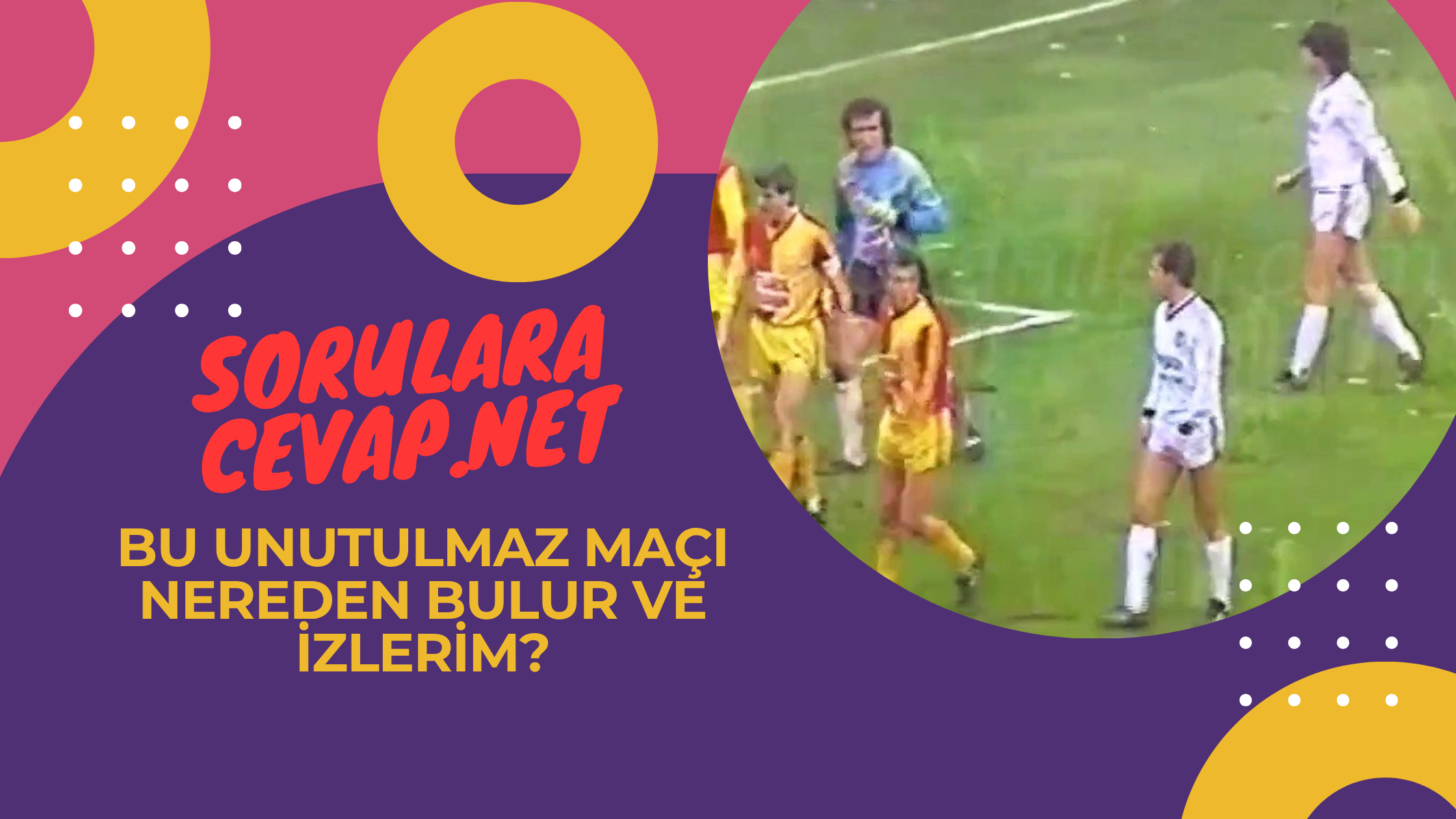 Bu Unutulmaz Maçı Nereden Bulur ve İzlerim