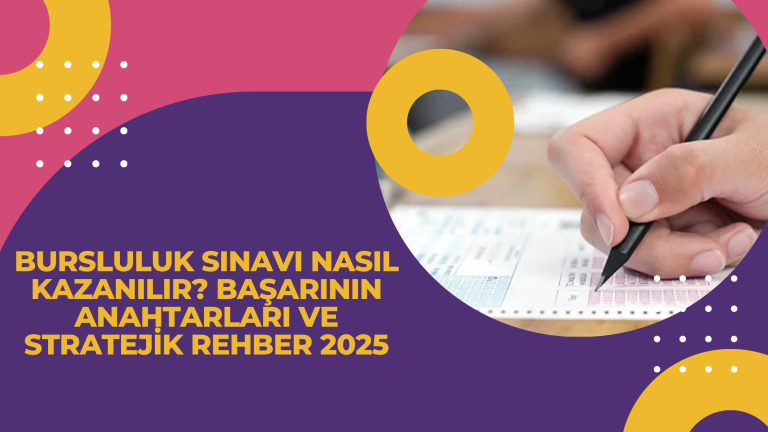 Bursluluk Sınavı Nasıl Kazanılır Başarının Anahtarları ve Stratejik Rehber 2025