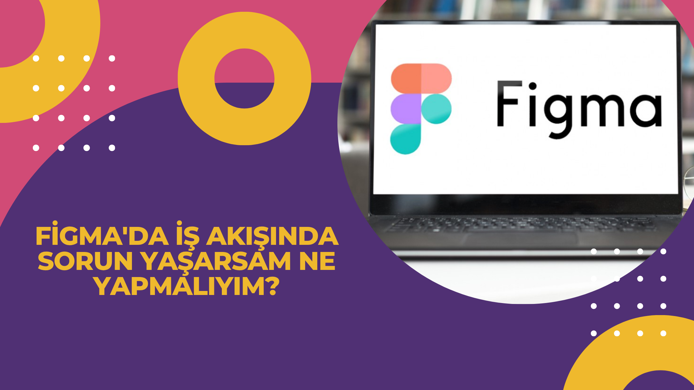Figma'da İş Akışında Sorun Yaşarsam Ne Yapmalıyım?