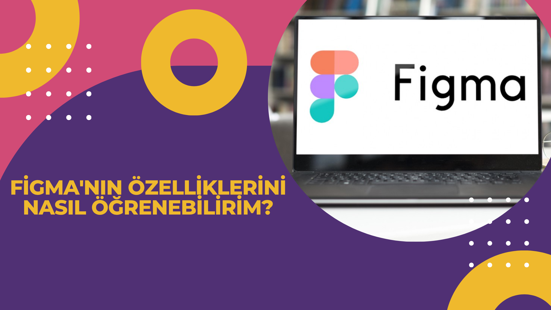 Figma'nın Özelliklerini Nasıl Öğrenebilirim?