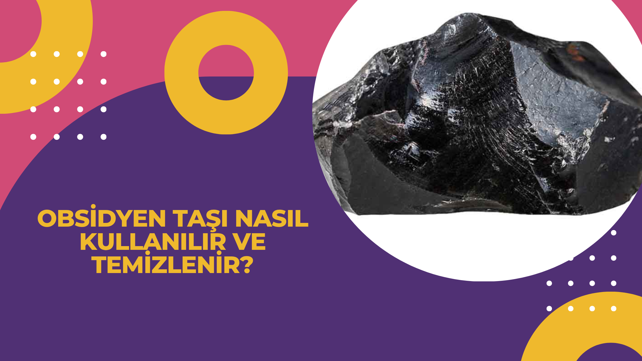 Obsidyen Taşı Nasıl Kullanılır ve Temizlenir?