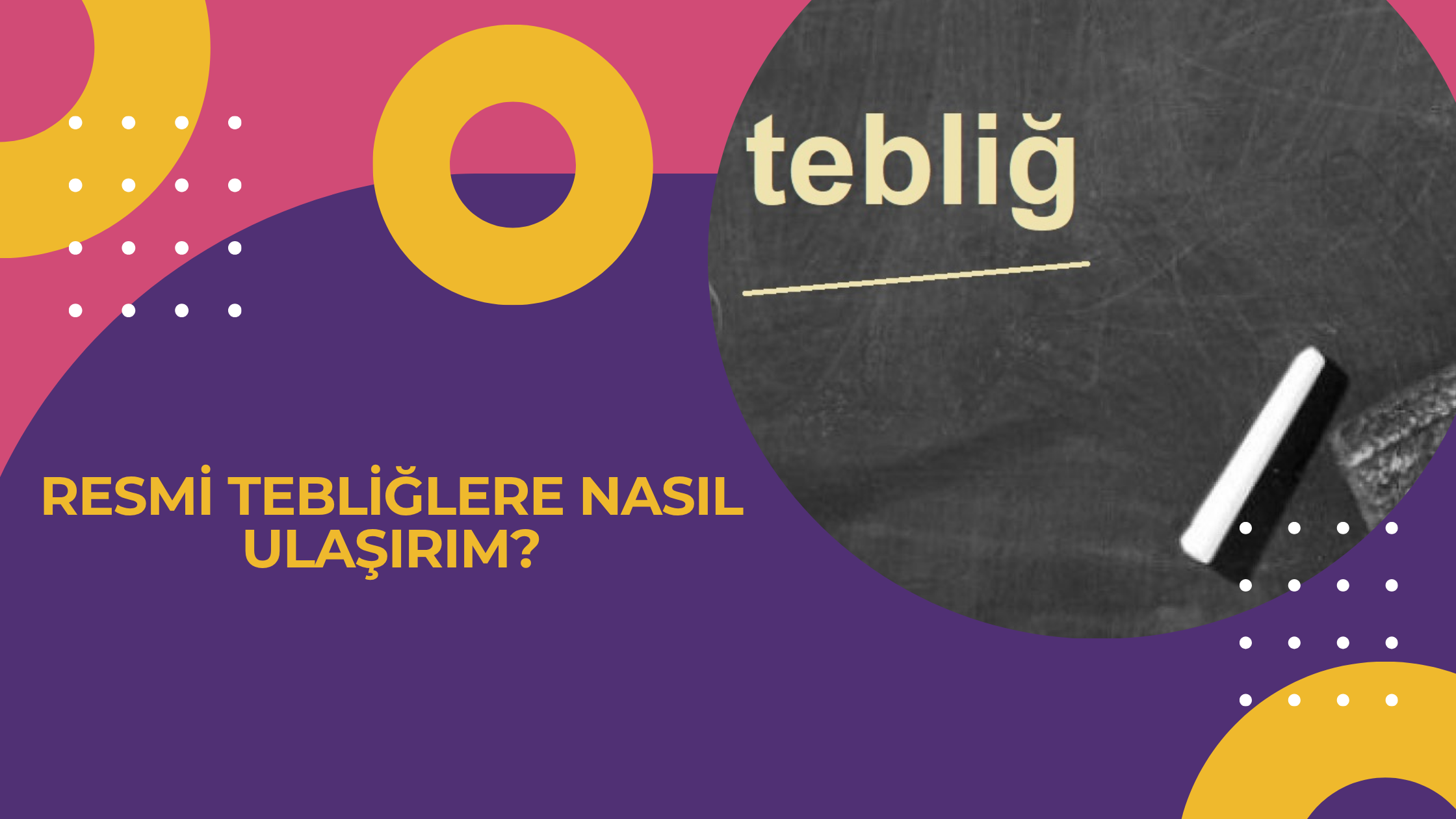 Resmi Tebliğlere Nasıl Ulaşırım?
