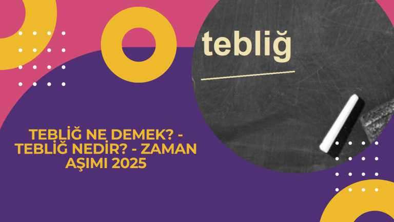 Teblig Ne Demek Teblig Nedir Zaman Asimi 2025