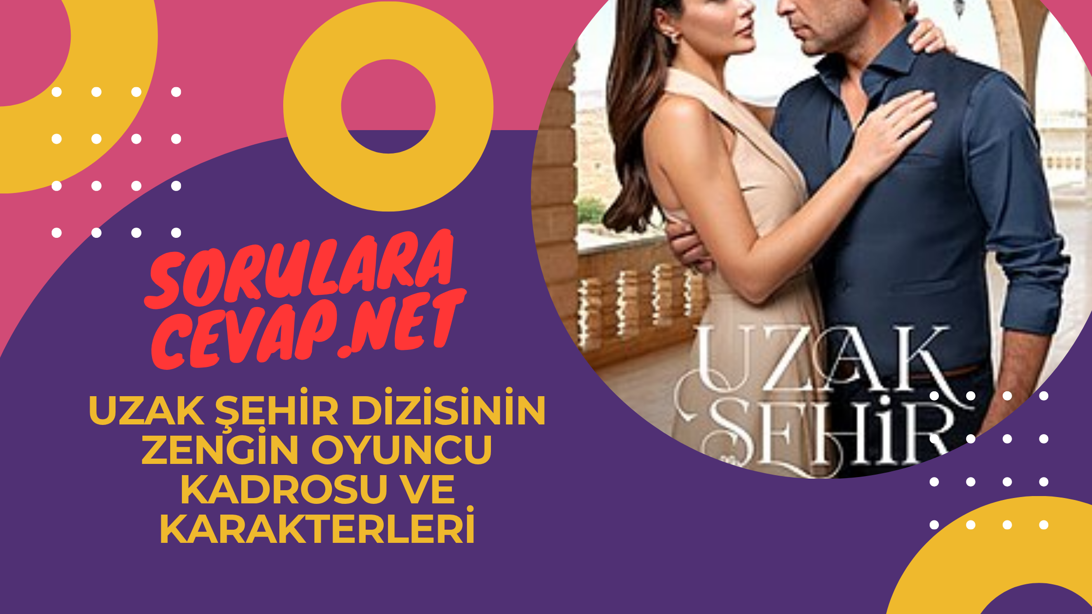 Uzak Şehir Dizisinin Zengin Oyuncu Kadrosu ve Karakterleri