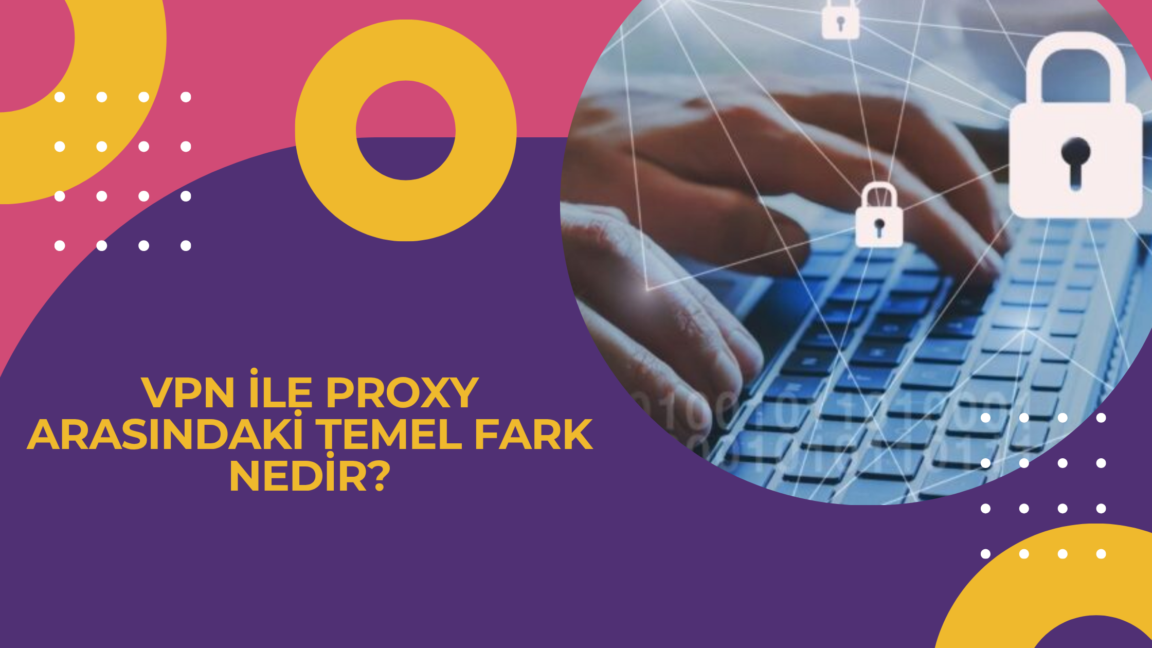 VPN ile Proxy Arasındaki Temel Fark Nedir?