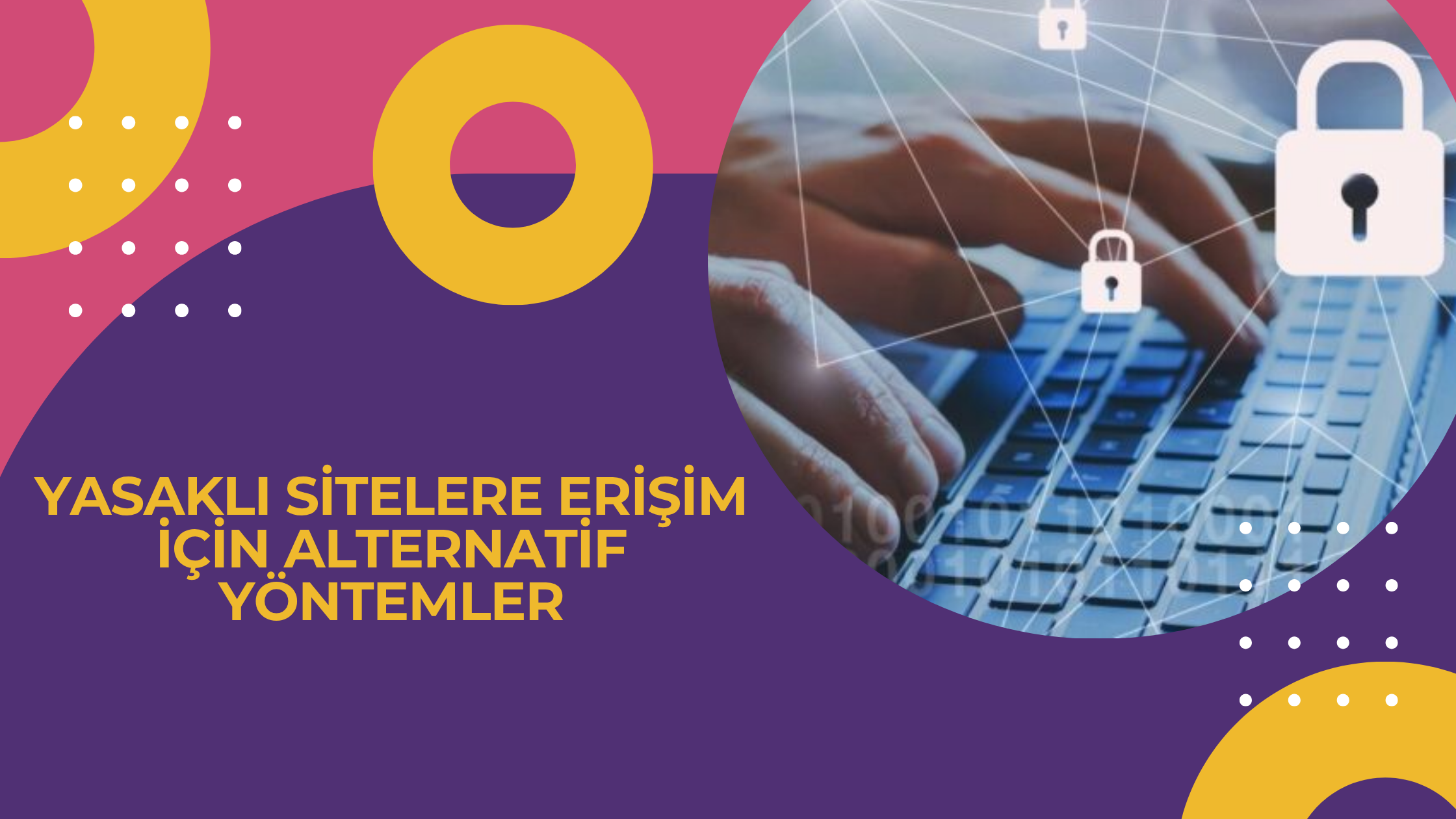 Yasaklı Sitelere Erişim İçin Alternatif Yöntemler