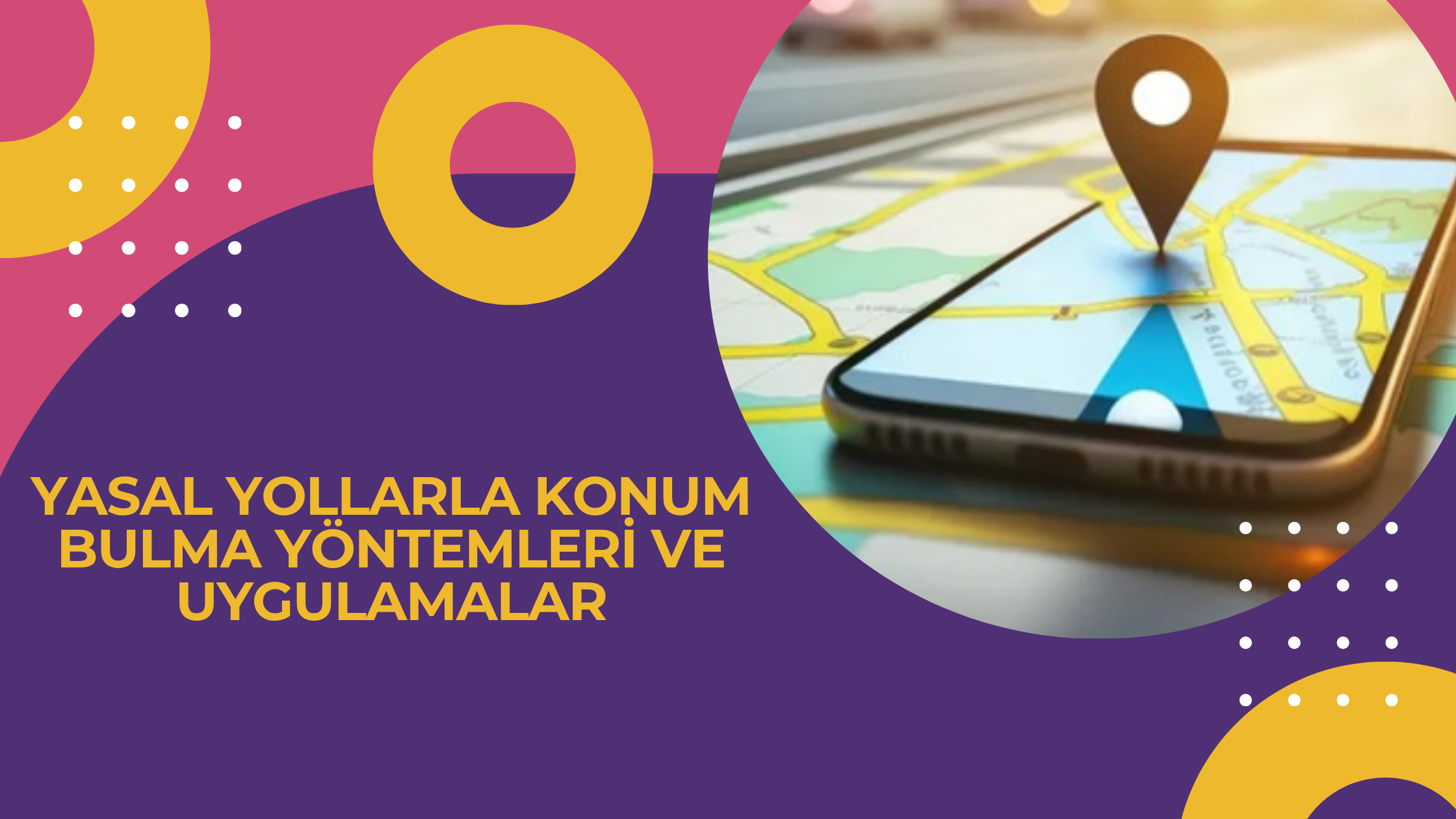 Yasal Yollarla Konum Bulma Yöntemleri ve Uygulamalar