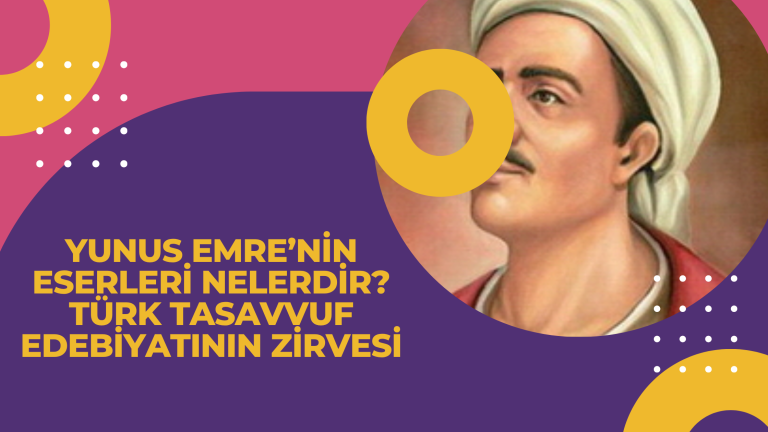 Yunus Emre’nin Eserleri Nelerdir Türk Tasavvuf Edebiyatının Zirvesi