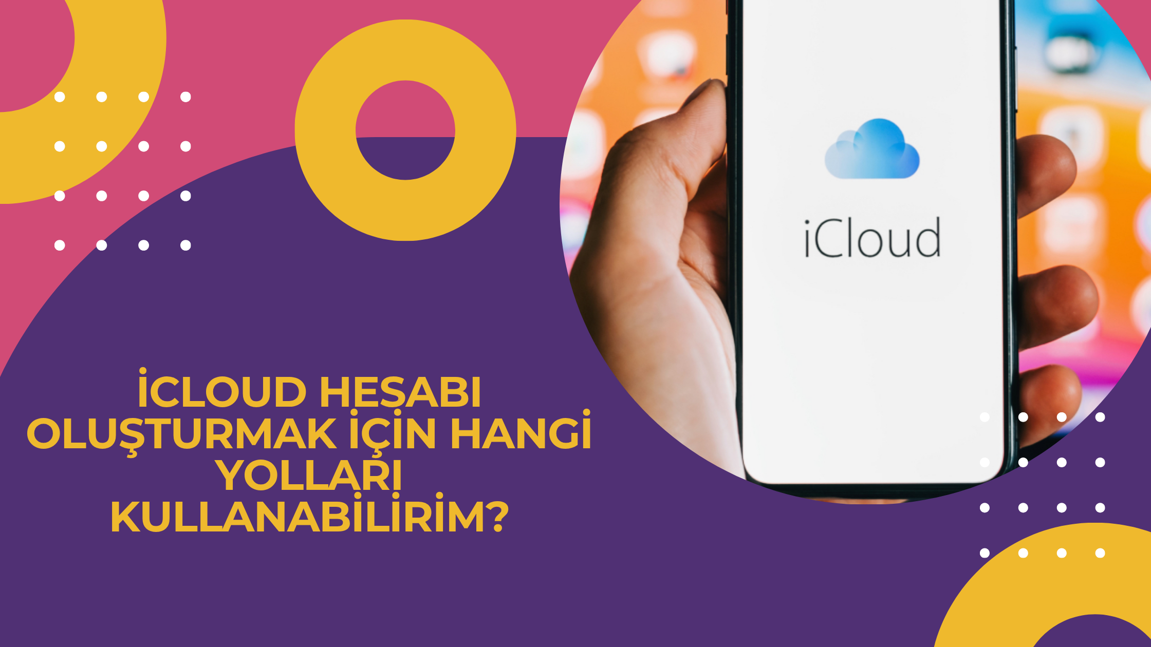 iCloud Hesabı Oluşturmak İçin Hangi Yolları Kullanabilirim?